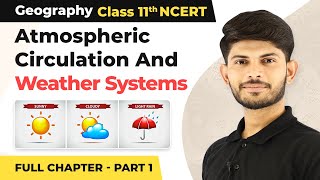 Atmospheric Circulation and Weather Systems Full Chapter Explanation Part 1  Class 11 Geography [upl. by Mischa]