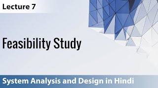 Lecture 7 Feasibility Study with notes  System Analysis and Design [upl. by Eednim317]