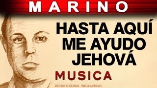 Marino  Hasta Aqui Me Ayudo Jehova musica [upl. by Airec295]