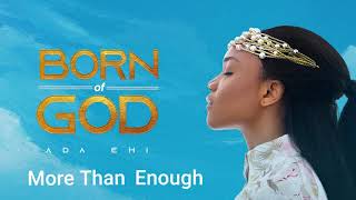 Ada Ehi  More Than Enough  BORN OF GOD [upl. by Erdnaek]