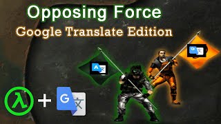 Opposing Force but ran through Google Translate [upl. by Limhaj442]